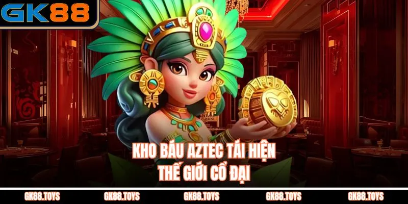 Kho báu Aztec tái hiện thế giới cổ đại