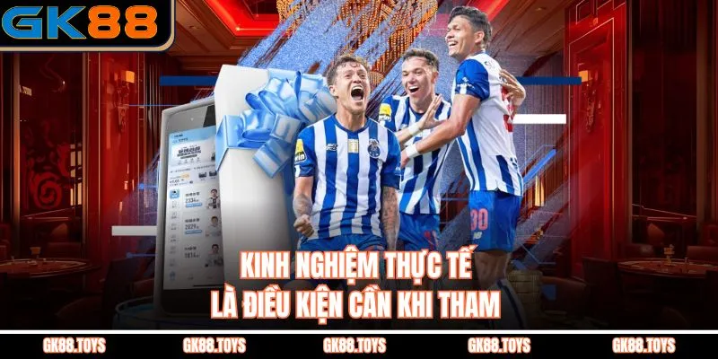 Kinh nghiệm thực tế là điều kiện cần khi tham