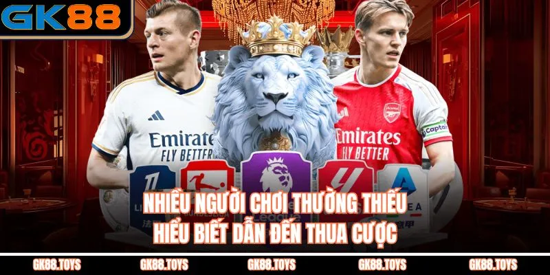 Nhiều người chơi thường thiếu hiểu biết dẫn đến thua cược