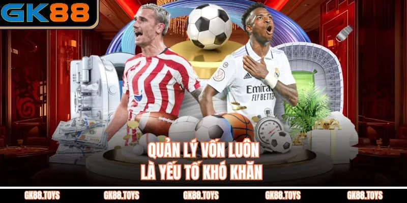 Quản lý vốn luôn là yếu tố khó khăn